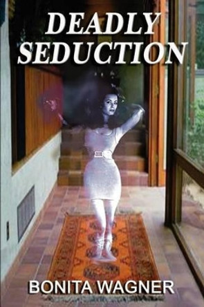 Deadly Seduction Bonita Wagner 9780595274222