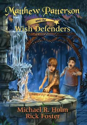 Matthew Patterson and the Wish Defenders Michael R Holm 9780578200569