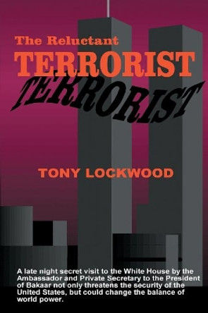 The Reluctant Terrorist by Tony Lockwood The Reluctant Terrorist by Tony Lockwood