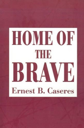 Home of the Brave Ernest B Caseres 9780595151653