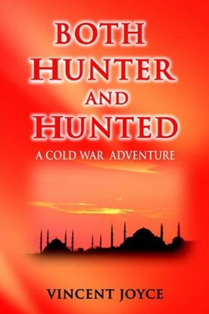 Both Hunter and Hunted: Both Hunter and Hunted Rely on God--Turkish Proverb Vincent Joyce 9780595156191