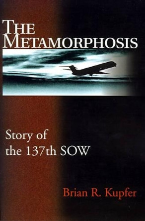 The Metamorphosis: Story of the 137th Sow Brian R Kupfer 9780595158577