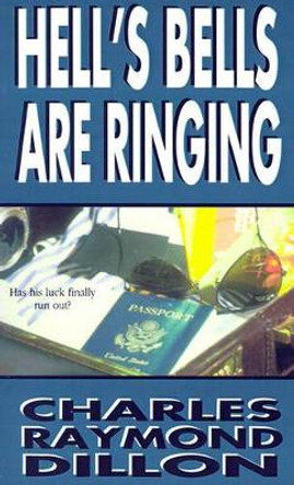 Hell's Bells Are Ringing Charles Raymond Dillon 9780595174294