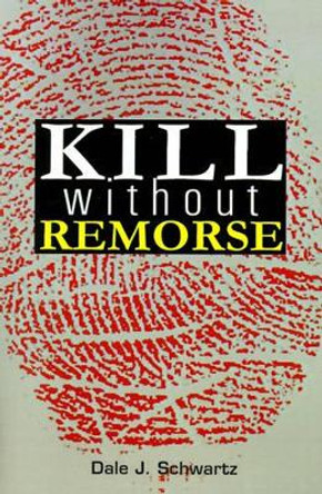 Kill Without Remorse Dale J Schwartz 9780595175192