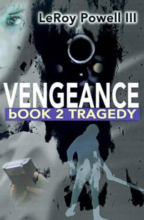 Vengeance: Book 2, Tragedy Leroy Powell, III 9780595191376