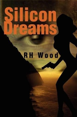 Silicon Dreams by Rh Wood