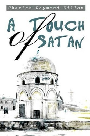 A Touch of Satan Charles Raymond Dillon 9780595309863