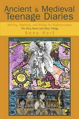 Ancient and Medieval Teenage Diaries by Anne Hart