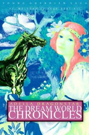 The Dream World Chronicles: Young Guardian Saga Adella Dragonstar 9780595347353