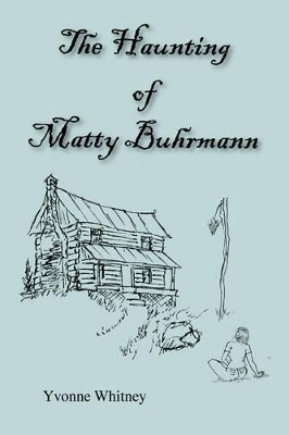 The Haunting of Matty Buhrmann Yvonne Whitney 9780595375448