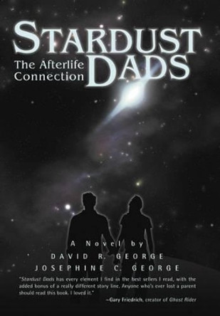 Stardust Dads: The Afterlife Connection David R George, Jr 9780595504596