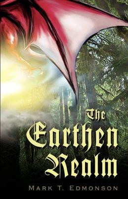 The Earthen Realm Mark T Edmonson 9780595703524