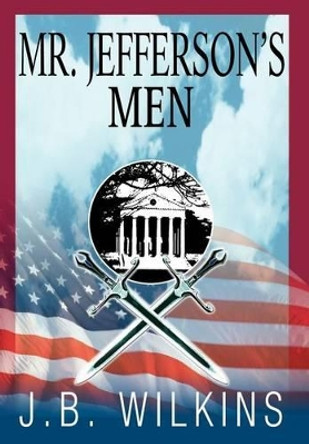 Mr. Jefferson's Men J B Wilkins 9780595748471