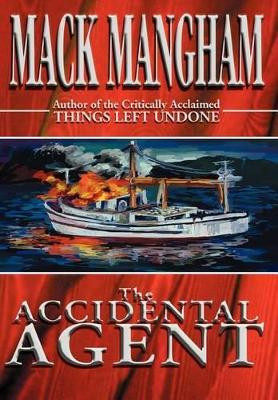 The Accidental Agent Mack Mangham 9780595749355