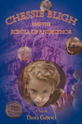 Chessie Bligh and the Scroll of Andelthor Thora Gabriel 9780595835799