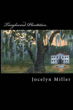 Tanglewood Plantation Jocelyn Miller 9780615449807