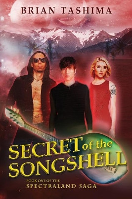 Secret of the Songshell: Book One of the Spectraland Saga Brian Tashima 9780615648156