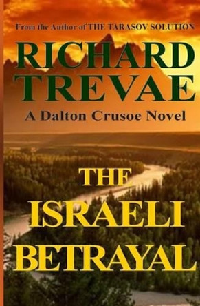 The Israeli Betrayal: A Dalton Crusoe Novel Richard Trevae 9780615772493 The Israeli Betrayal: A Dalton Crusoe Novel Richard Trevae 9780615772493