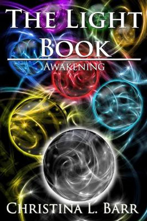 The Light Book: Awakening Christina L Barr 9780615798509