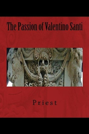 The Passion of Valentino Santi Persephone P Priest 9780692781432