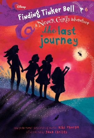 Finding Tinker Bell #6: The Last Journey (Disney: The Never Girls) Kiki Thorpe 9780736439893