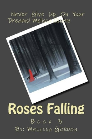 Roses Falling by Melissa C Gordon
