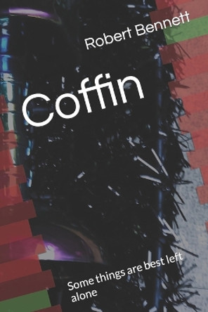 Coffin: Some things are best left alone Robert Paul Bennett 9798373827966