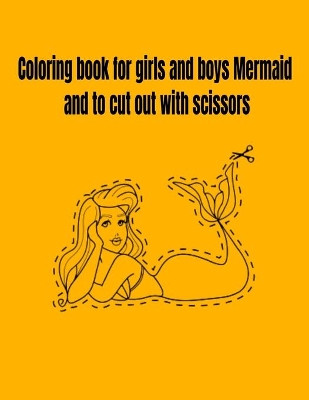 Coloring book for girls and boys Mermaid and to cut out with scissors by Donfrancisco Inc