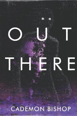 Out There by Cademon Bishop