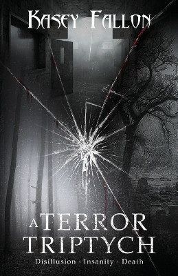 A Terror Triptych Kasey Fallon 9798987195604