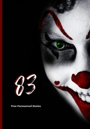 83 True Paranormal Stories: Scary Stories to Tell in The Dark complete Book Collection Rohit Sharma 9798819907566