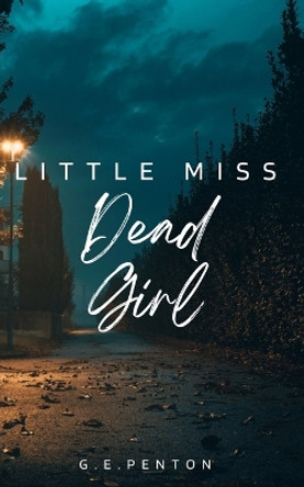 Little Miss Dead Girl by G E Penton