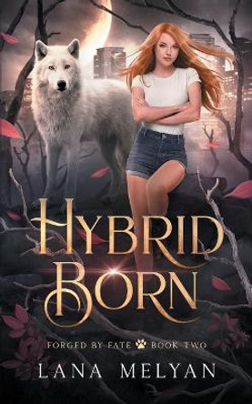 Hybrid Born (Forged by Fate Book 2) by Lana Melyan
