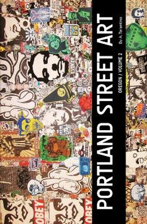 Portland Street Art Volume Two (Revised Edition): A Visual Time Capsule Beyond Graffiti A Tarantino 9798378517206