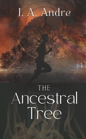 The Ancestral Tree: A Novella J A Andre 9798378750443