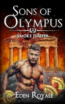 Smoke Jumper: A Greek Mythology Dragon Shifter Romance (Sons of Olympus - Book 2) Eden Royale 9798379310479