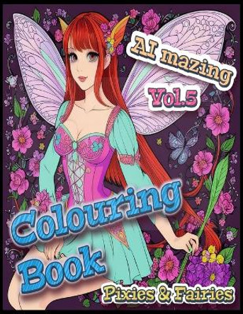 AI Mazing Volume 5 Colouring Book: Pixies & Fairies Jose Ruiz 9798386668587