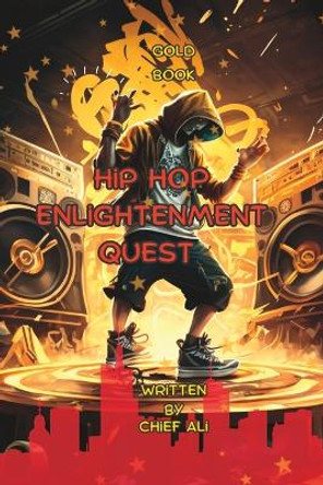 Hip Hop Enlightenment Quest: The Gold Book Chief Ali 9798386731113