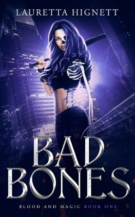 Bad Bones: A Fun, Fast-Paced Urban Fantasy: Blood and Magic Book One Lauretta Hignett 9798386754150
