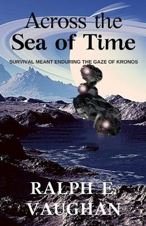 Across the Sea of Time Ralph E Vaughan 9798388553355