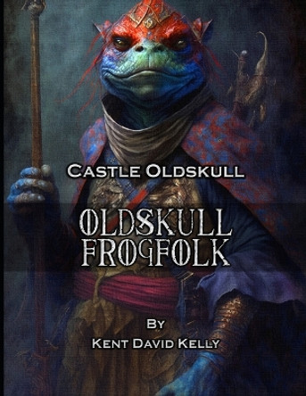 CASTLE OLDSKULL - Oldskull Frogfolk Kent David Kelly 9798389600553