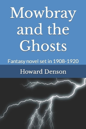 Mowbray and the Ghosts: Fantasy Novel Set in 1908-1920 Howard Denson 9798389790575