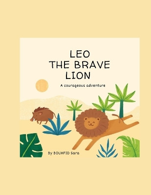 Leo the Brave Lion by Sara Bouhfid