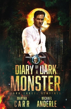 Sentinel: Diary of a Dark Monster Book 3 Martha Carr 9798885417693