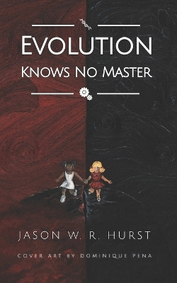 Evolution Knows No Master by Dominique Pena