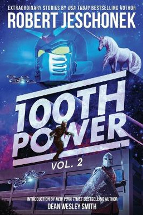 100th Power Vol. 2: 100 Extraordinary Stories by Robert Jeschonek Robert Jeschonek 9798987584620