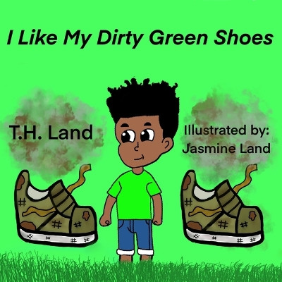 I Like My Dirty Green Shoes by Jasmine Land