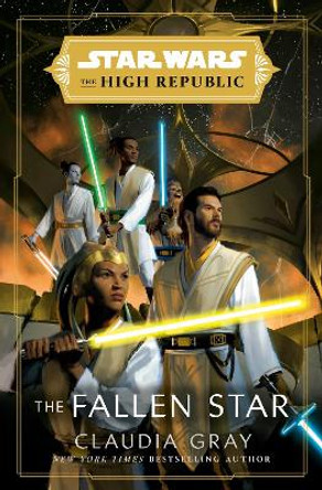 Star Wars: The Fallen Star (The High Republic): (Star Wars: The High Republic Book 3) Claudia Gray 9781529150162