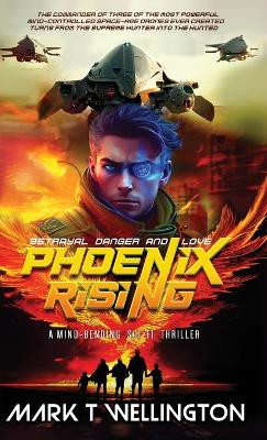 Phoenix Rising: The commander of three of the most powerful mind-controlled space-age drones ever created turns from the supreme hunter into the hunted. Mark T Wellington 9798988346814