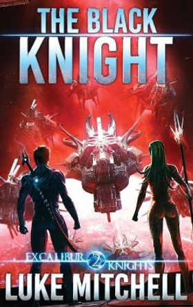 The Black Knight: An Arthurian Space Opera Adventure Luke Mitchell 9798885490139
